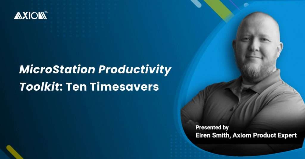 MicroStation Productivity Toolkit: Ten Timesavers - Axiom