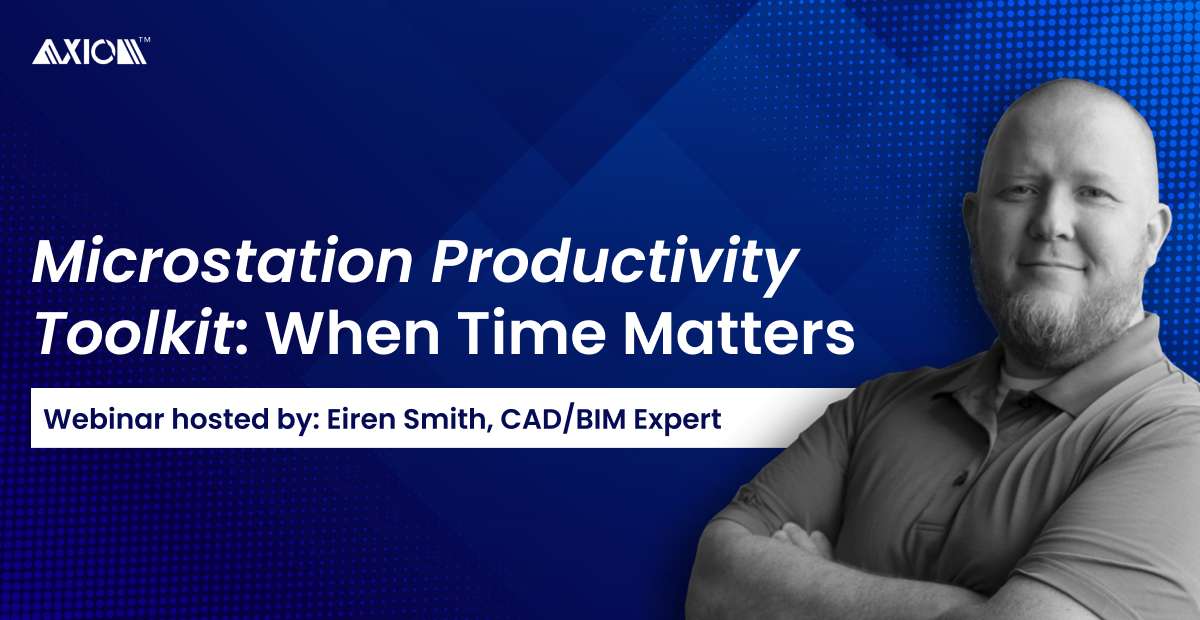 MicroStation Productivity Toolkit™: When Time Matters | Axiom